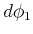 $\displaystyle d\phi_{1}$