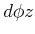 $\displaystyle d\phi z$