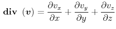 $\displaystyle  {}\boldsymbol{\mathrm{div}}{} \left( \vec{v}\right) =\frac{\par...
...partial x} +\frac{\partial v_{y}}{\partial y}+\frac{\partial v_{z}}{\partial z}$