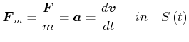 $\displaystyle \vec{F}_{m}=\frac{\vec{F}}{m}=\vec{a}=\frac{d\vec{v}} {dt}    in   S\left( t\right)$