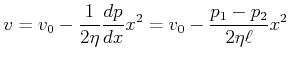 $\displaystyle v=v_{0}-\frac{1}{2\eta}\frac{dp}{dx}x^{2}=v_{0}-\frac{p_{1}-p_{2}}{2\eta\ell }x^{2}$