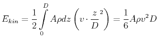 $\displaystyle E_{kin}=\frac{1}{2}\int\limits_{0}^{D}A\rho dz\left( v\cdot\frac{z}{D} ^{2}\right) =\frac{1}{6}A\rho v^{2}D$