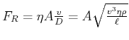 $ F_{R}=\eta A\frac{v}{D}=A\sqrt{\frac{v^{3}\eta\rho}{\ell}}$