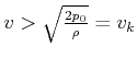 $ v>\sqrt{\frac{2p_{0}}{\rho}}=v_{k}$