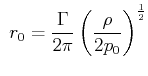 $\displaystyle  r_{0}=\frac{\Gamma}{2\pi}\left( \frac{\rho}{2p_{0} }\right) ^{\frac{1}{2}}$