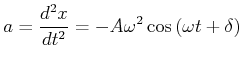 $\displaystyle a = \frac{d^2x}{dt^2} = - A \omega^2 \cos\left(\omega t + \delta\right)$