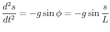 $\displaystyle \frac{d^2 s}{dt^2} = - g\sin\phi = - g \sin\frac{s}{L}$