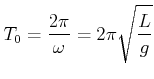 $\displaystyle T_0 = \frac{2\pi}{\omega} = 2\pi\sqrt{\frac{L}{g}}$