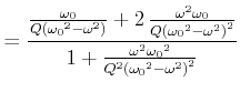 $\displaystyle = \frac{ {\frac {{ \omega_0}}{Q \left( {{ \omega_0}}^{2}-{\omega}...
... \omega_0}}^{2}}{{Q}^{2} \left( {{ \omega_0}}^{2}-{\omega}^{2} \right) ^{2}}} }$