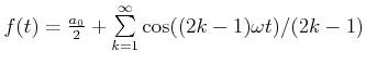 $ f(t) = \frac{a_0}{2}+\sum\limits_{k=1}^\infty
\cos((2k-1)\omega t)/(2k-1)$