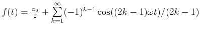 $ f(t) = \frac{a_0}{2}+\sum\limits_{k=1}^\infty
(-1)^{k-1}\cos((2k-1)\omega t)/(2k-1)$