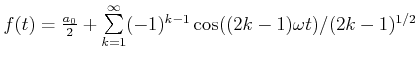 $ f(t) = \frac{a_0}{2}+\sum\limits_{k=1}^\infty
(-1)^{k-1}\cos((2k-1)\omega t)/(2k-1)^{1/2}$