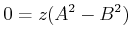 $\displaystyle 0 = z(A^2-B^2)$