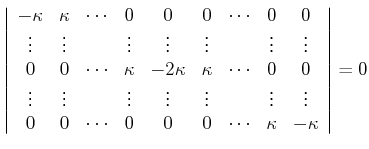 $\displaystyle \left\vert\begin{array}{ccccccccccc} -\kappa & \kappa & \cdots & ...
... & \cdots & 0 & 0 & 0 &\cdots & \kappa & -\kappa   \end{array}\right\vert = 0$