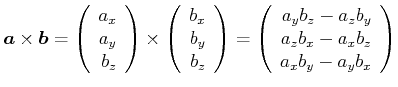$\displaystyle \vec{a}\times\vec{b}=\left( \begin{array}[c]{r} a_{x}  a_{y} ...
..._{z}b_{y}  a_{z}b_{x}-a_{x}b_{z}  a_{x}b_{y}-a_{y}b_{x} \end{array} \right)$