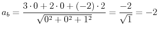 $\displaystyle a_b = \frac{3\cdot 0+2\cdot 0+ (-2)\cdot 2}{\sqrt{0^2+0^2+1^2}}=\frac{-2}{\sqrt{1}} =-2$