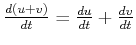 $ \frac{d(u+v)}{dt} = \frac{d u}{dt} + \frac{d v}{dt}$
