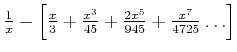 $ \frac{1}{x}-\left[\frac{x}{3}+\frac{x^3}{45}+\frac{2 x^5}{945}+\frac{x^7}{4725}\ldots\right]$