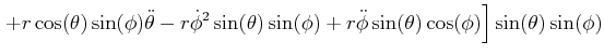 $\displaystyle \left. +r\cos(\theta)\sin(\phi)\ddot{\theta}-r\dot{\phi}^{2}\sin ...
...ta)\sin(\phi)+r\ddot{\phi}\sin(\theta)\cos(\phi)\right] \sin(\theta )\sin(\phi)$