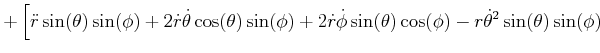 $\displaystyle +\left[ \ddot{r}\sin(\theta)\sin(\phi)+2\dot{r}\dot{\theta}\cos(\...
...dot{\phi}\sin(\theta)\cos(\phi)-r\dot{\theta}^{2} \sin(\theta)\sin(\phi)\right.$
