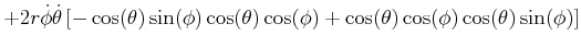 $\displaystyle +2r\dot{\phi}\dot{\theta}\left[ -\cos(\theta)\sin(\phi)\cos(\theta )\cos(\phi)+\cos(\theta)\cos(\phi)\cos(\theta)\sin(\phi)\right]$