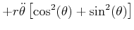 $\displaystyle +r\ddot{\theta}\left[ \cos^{2}(\theta)+\sin^{2}(\theta)\right]$