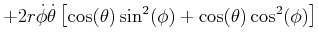 $\displaystyle +2r\dot{\phi}\dot{\theta}\left[ \cos(\theta)\sin^{2}(\phi)+\cos(\theta )\cos^{2}(\phi)\right]$