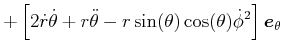 $\displaystyle +\left[ 2\dot{r}\dot{\theta}+r\ddot{\theta}-r\sin(\theta )\cos(\theta)\dot{\phi}^{2}\right] \vec{e}_{\theta}$