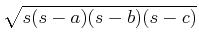 $ \sqrt{s(s-a)(s-b)(s-c)}$