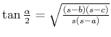 $ \tan\frac{\alpha}{2} = \sqrt{\frac{(s-b)(s-c)}{s(s-a)}}$