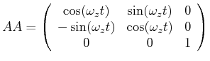 $\displaystyle AA = \left(\begin{array}{ccc}\cos(\omega_z t)& \sin(\omega_z t)& 0\\
-\sin(\omega_z t) & \cos(\omega_z t) & 0\\
0 & 0 & 1
\end{array}\right)
$
