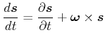$\displaystyle \frac{d\vec{s}}{dt} = \frac{\partial \vec{s}}{\partial t}+\vec{\omega}\times\vec{s}$