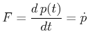 $\displaystyle F = \frac{d p(t)}{dt} = \dot{p}$
