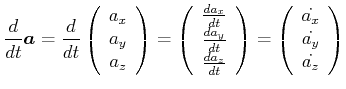 $\displaystyle \frac{d}{dt}\vec{a}= \frac{d}{dt}\left(\begin{array}{c}a_x  a_y...
...t)= \left(\begin{array}{c}\dot{a_x}  \dot{a_y}  \dot{a_z}\end{array}\right)$