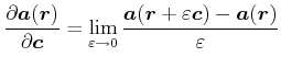 $\displaystyle \frac{\partial \vec{a}(\vec{r})}{\partial \vec{c}} = \lim\limits_...
...ow 0} \frac{\vec{a}(\vec{r}+\varepsilon\vec{c}) -\vec{a}(\vec{r})}{\varepsilon}$