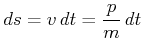 $\displaystyle ds = v dt =\frac{p}{m}   dt$