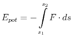 $\displaystyle E_{pot}= -\int\limits_{s_1}^{s_2} {F}\cdot d{s}$