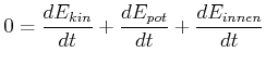 $\displaystyle 0 = \frac{d E_{kin}}{dt}+\frac{dE_{pot}}{dt}+\frac{dE_{innen}}{dt}$
