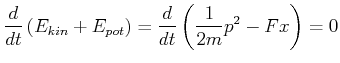 $\displaystyle \frac{d}{dt}\left(E_{kin}+E_{pot}\right)=\frac{d}{dt}\left(\frac{1}{2m}{{p}}^2-Fx\right)=0$