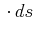 $\displaystyle \cdot d{s}$