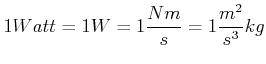 $\displaystyle 1Watt=1W=1\frac{Nm}{s}=1\frac{m^{2}}{s^{3}}kg$