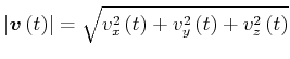 $\displaystyle \left\vert \vec{v}\left( t\right) \right\vert =\sqrt{ v_{x}^{2}\left( t\right)
+v_{y}^{2}\left( t\right) +v_{z}^{2}\left( t\right)
}$