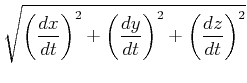 $\displaystyle \sqrt{\left( \frac{dx}{dt}\right) ^{2}+\left( \frac{dy}{dt}\right) ^{2}+\left( \frac{dz}{dt}\right) ^{2}}$