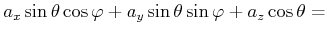 $\displaystyle a_{x}\sin \theta \cos \varphi +a_{y}\sin \theta \sin \varphi
+a_z\cos \theta =$