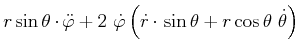 $\displaystyle r\sin \theta \cdot \ddot{\varphi}+2 \dot{\varphi}\left( \dot{r}\cdot \sin
\theta +r\cos \theta  \dot{\theta}\right)$