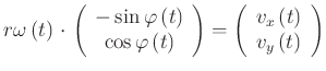 $\displaystyle r\omega \left( t\right) \cdot \left(
\begin{array}{c}
-\sin\var...
...ay}{c}
v_{x}\left( t\right) \\
v_{y}\left( t\right) \\
\end{array} \right)$
