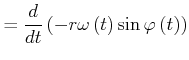 $\displaystyle =\frac{d}{dt}\left( -r\omega \left( t\right) \sin \varphi \left( t\right) \right)$