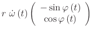 $\displaystyle r \dot{\omega}\left( t\right) \left(
\begin{array}{c}
-\sin \varphi \left( t\right) \\
\cos \varphi \left( t\right) \\
\end{array} \right)$