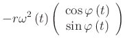$\displaystyle -r\omega ^{2}\left( t\right) \left(
\begin{array}{c}
\cos \varphi \left( t\right) \\
\sin \varphi \left( t\right) \\
\end{array} \right)
$