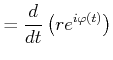$\displaystyle =\frac{d}{dt}\left( re^{i\varphi \left( t\right) }\right)$